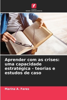 Aprender com as crises: uma capacidade estratégica - teorias e estudos de caso