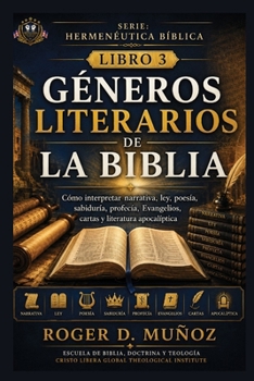 GÉNEROS LITERARIOS DE LA BIBLIA: Cómo interpretar narrativa, ley, poesía, sabiduría, profecía, Evangelios, cartas y literatura apocalíptica (Hermenéutica Bíblica) (Spanish Edition)