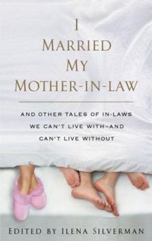 Hardcover I Married My Mother-In-Law: And Other Tales of In-Laws We Can't Live With--And Can't Live Without Book