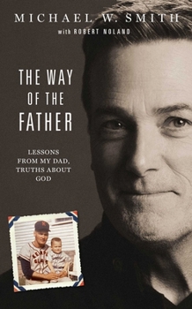 Hardcover The Way of the Father: Lessons from My Dad, Truths about God Book