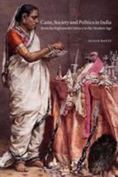 Caste, Society and Politics in India from the Eighteenth Century to the Modern Age (The New Cambridge History of India) - Book #4.3 of the New Cambridge History of India