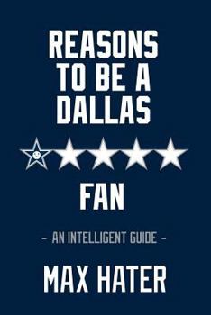 Paperback Reasons To Be A Dallas Fan: An Intelligent Guide Book