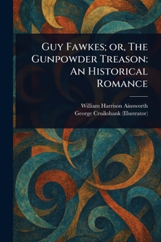 Guy Fawkes; or, The Gunpowder Treason: An Historical Romance