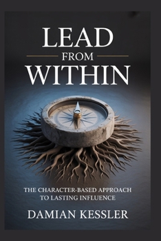 Paperback Lead from Within: The Character-Based Approach to Lasting Influence Book