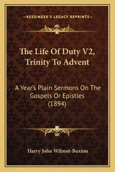 Paperback The Life Of Duty V2, Trinity To Advent: A Year's Plain Sermons On The Gospels Or Epistles (1894) Book