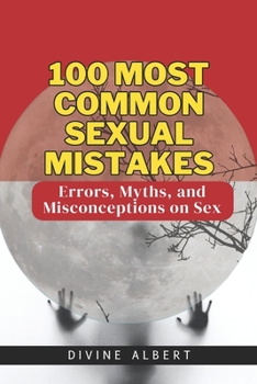Paperback 100 Most Common Sexual Mistakes: Errors, Myths, and Misconceptions on Sex Book