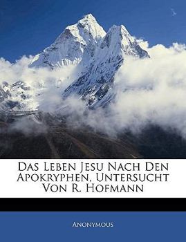 Paperback Das Leben Jesu nach den Apokryphen, untersucht von R. Hofmann [German] Book