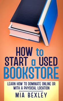Paperback How to Start a Used Bookstore: Learn How to Dominate Online or With a Physical Store Book