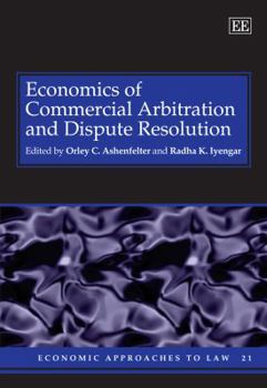 Hardcover Economics of Commercial Arbitration and Dispute Resolution (Economic Approaches to Law series, 21) Book