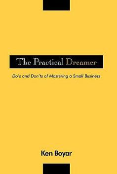 Paperback The Practical Dreamer: Do's and Don'ts of Mastering a Small Business Book