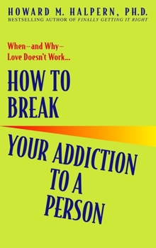Paperback How to Break Your Addiction to a Person: When--And Why--Love Doesn't Work Book