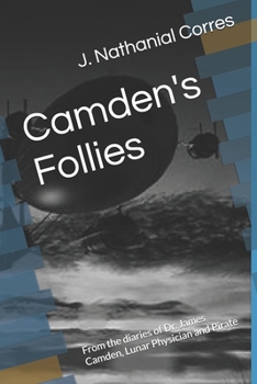 Paperback Camden's Follies: From the diaries of Dr. James Camden, Lunar Physician and Pirate Book