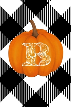 B: Cute Pumpkin Monogram Initial Letter B White Buffalo Plaid Check Personalized Gratitude Journal for Women and Girls