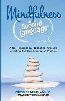 Paperback Mindfulness as a Second Language: A No-Nonsense Guidebook for Creating a Lasting, Fulfilling Meditation Practice Book