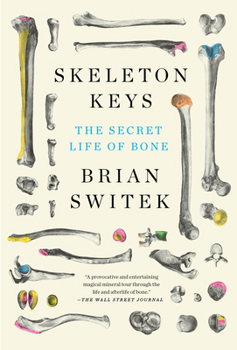 Paperback Skeleton Keys: The Secret Life of Bone Book