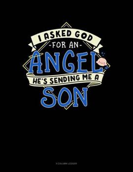 Paperback I Asked God For An Angel He's Sending Me A Son: 5 Column Ledger Book