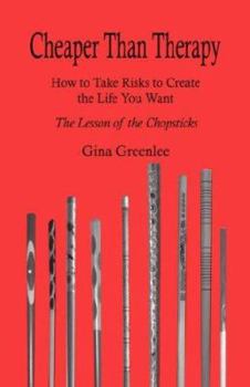 Hardcover Cheaper Than Therapy: How to Take Risks to Create the Life You Want: The Lesson of the Chopsticks Book