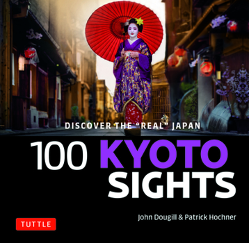 Paperback 100 Kyoto Sights: Discover the Real Japan Book