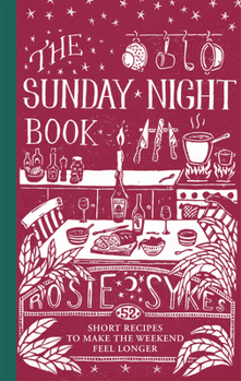 Hardcover The Sunday Night Book: 52 Short Recipes to Make the Weekend Feel Longer Book