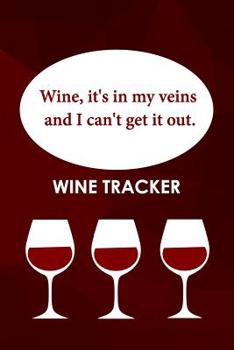 Paperback Wine Tracker: Wine, It's In My Veins And I Can't Get It Out Book