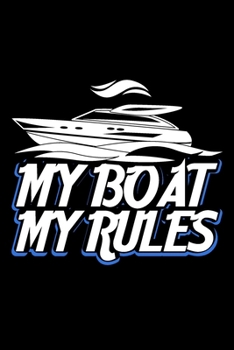 My Boat My Rules: Boat lovers gifts for him, Gift for boat owner, Sailing gifts for men 6x9 Journal Gift Notebook with 125 Lined Pages