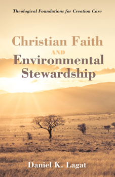 Paperback Christian Faith and Environmental Stewardship: Theological Foundations for Creation Care Book