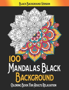 Paperback 100 Mandalas Black BackGround Coloring Book For adults Relaxation: 8.5x11 Mandala Coloring Book For adults Relaxation - 100 Mandalas on black backgrou Book