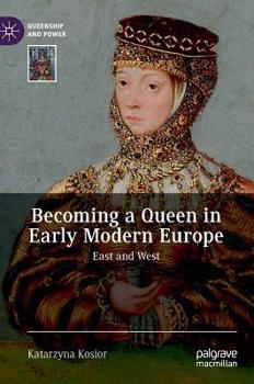 Hardcover Becoming a Queen in Early Modern Europe: East and West Book