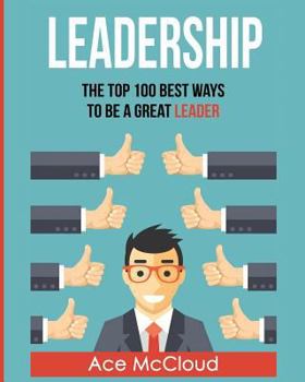 Paperback Leadership: The Top 100 Best Ways To Be A Great Leader [Large Print] Book