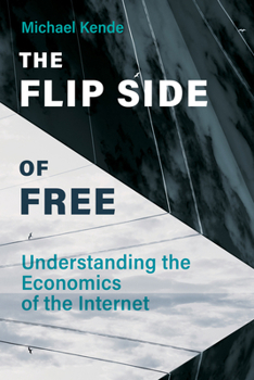 Hardcover The Flip Side of Free: Understanding the Economics of the Internet Book