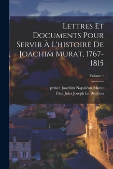 Paperback Lettres et documents pour servir à l'histoire de Joachim Murat, 1767-1815; Volume 4 [French] Book