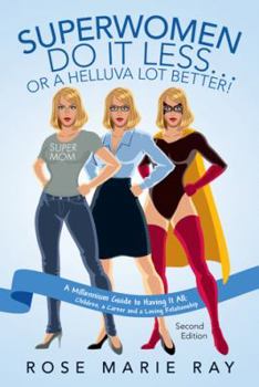 Paperback Superwomen Do It Less...or a Helluva Lot Better!: A Millennium Guide to Having It All: Children, a Career, and a Loving Relationship Book