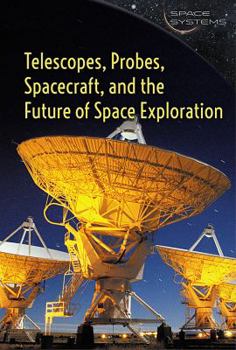 Library Binding Telescopes, Probes, Spacecraft, and the Future of Space Exploration Book