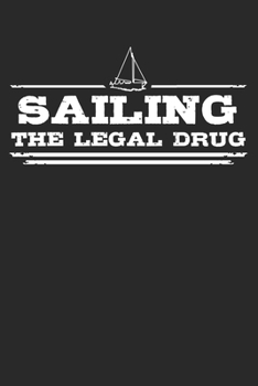 Sailing - The legal drug: 6 x 9 (A5) Graph Paper Squared Notebook Journal Gift For Sailors And Sailing Lovers (108 Pages)