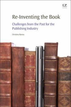 Paperback Re-Inventing the Book: Challenges from the Past for the Publishing Industry Book