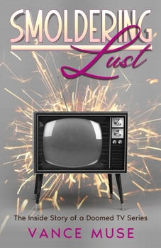 Paperback Smoldering Lust: The Inside Story of a Doomed TV Series Book