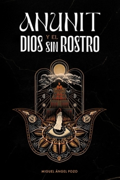 Paperback Anunit y el dios sin rostro: Una novela histórica de fe y destino en la antigua Babilonia [Spanish] Book