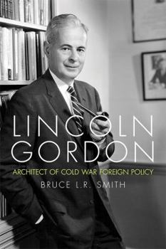 Hardcover Lincoln Gordon: Architect of Cold War Foreign Policy Book