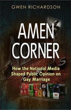 Paperback Amen Corner: How the National Media Shaped Public Opinion on Gay Marriage Book