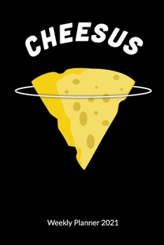 Paperback Cheesus. Weekly Planner 2021: Cheese Journal - Cheesus Christ, Weekly Calendar 2021 6x9. Book