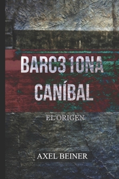 Barc310na Can?bal : El Origen