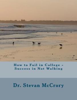 Paperback How to Fail in College - Success in Not Walking: Perspectives in Learning Organizations Book