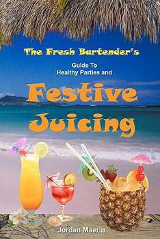 Paperback The Fresh Bartender's: A Guide To Healthy Parties And Festive Juicing Book