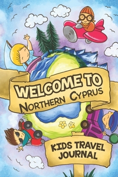 Welcome To Northern Cyprus Kids Travel Journal: 6x9 Children Travel Notebook and Diary I Fill out and Draw I With prompts I Perfect Goft for your child for your holidays in Northern Cyprus