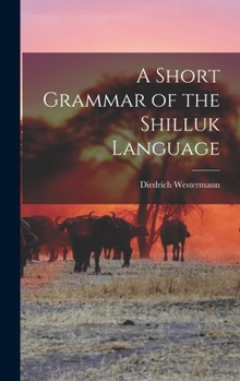 Hardcover A Short Grammar of the Shilluk Language Book