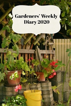 Paperback Gardeners' Weekly Diary 2020: With Weekly Scheduling and Monthly Gardening Planning From January 2020 - December 2020 With Allotment Cover Book