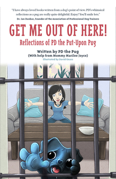 Paperback Get Me Out of Here! Reflections of Pd the Put-Upon Pug Book