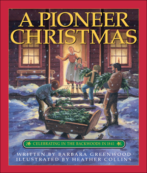 Paperback A Pioneer Christmas: Celebrating in the Backwoods in 1841 Book