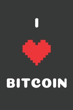 I Love Bitcoin: Bitcoin Notebook, Crypto Journal, Cyrptocurrency Gift Idea for Any Occasion / Birthday / Christmas / 100 Lined Pages 6x9 (I Love Crypto)