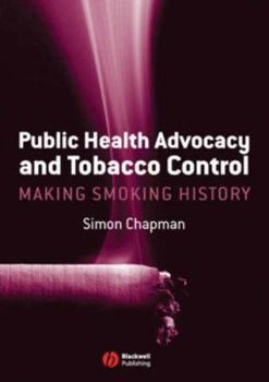 Paperback Public Health Advocacy and Tobacco Control: Making Smoking History Book